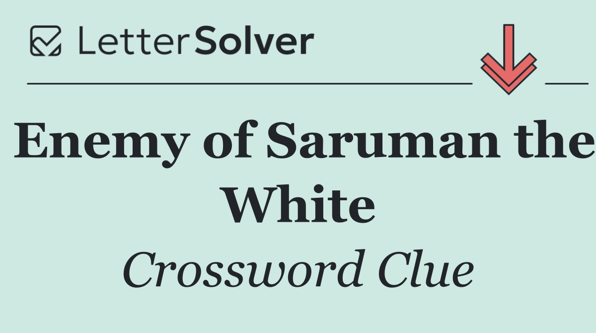 Enemy of Saruman the White