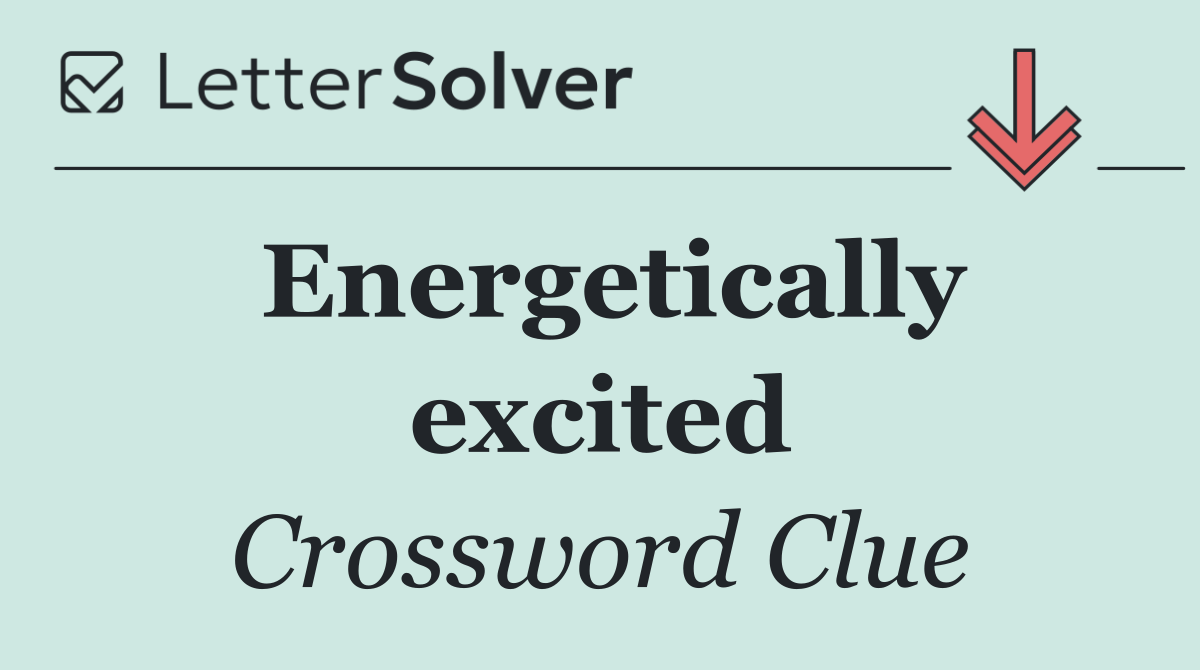 Energetically excited