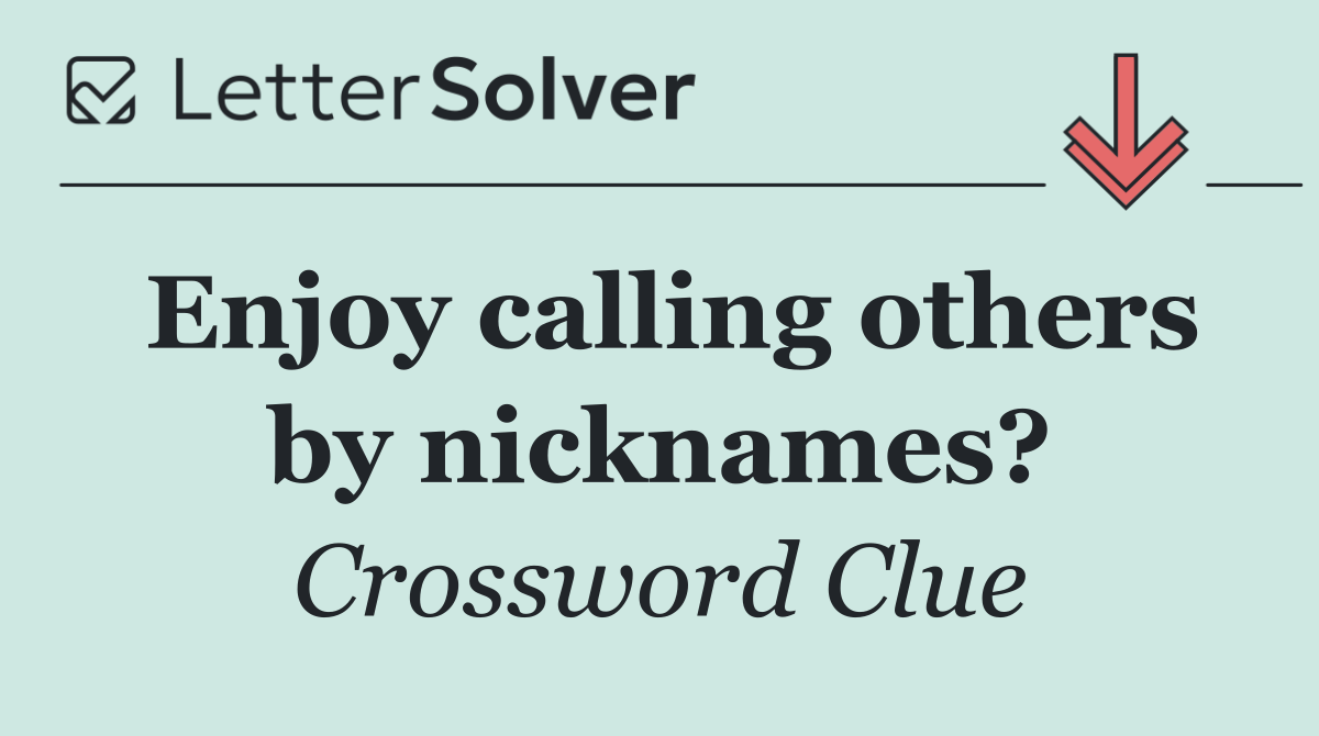 Enjoy calling others by nicknames?