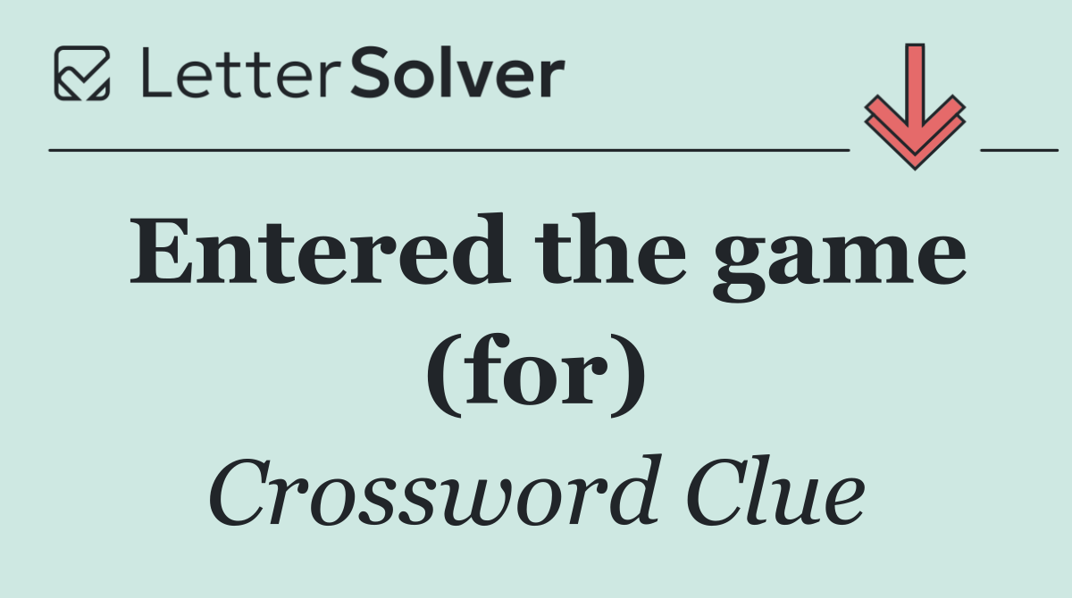 Entered the game (for)