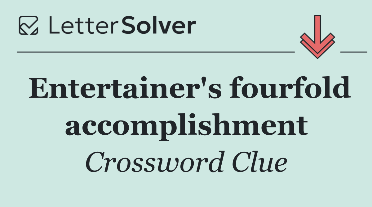 Entertainer's fourfold accomplishment