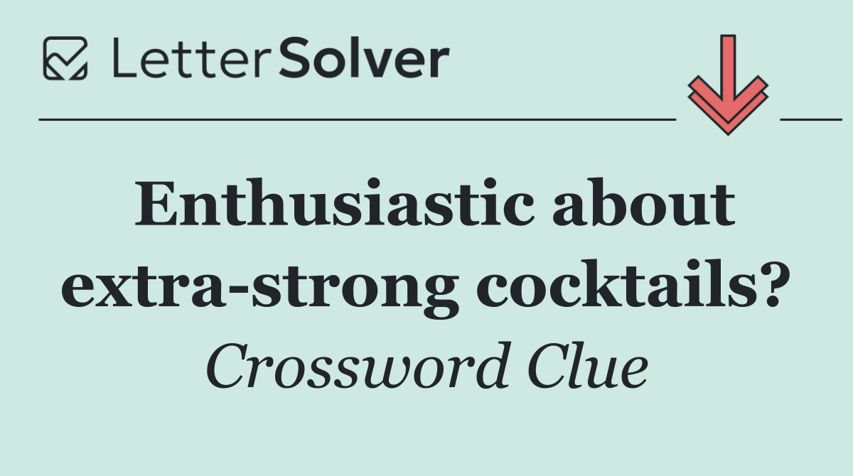 Enthusiastic about extra strong cocktails?