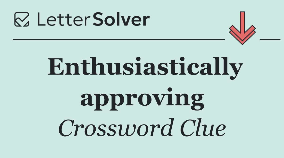 Enthusiastically approving