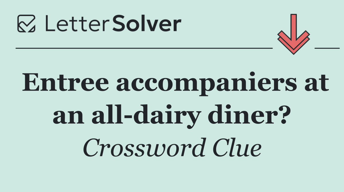 Entree accompaniers at an all dairy diner?