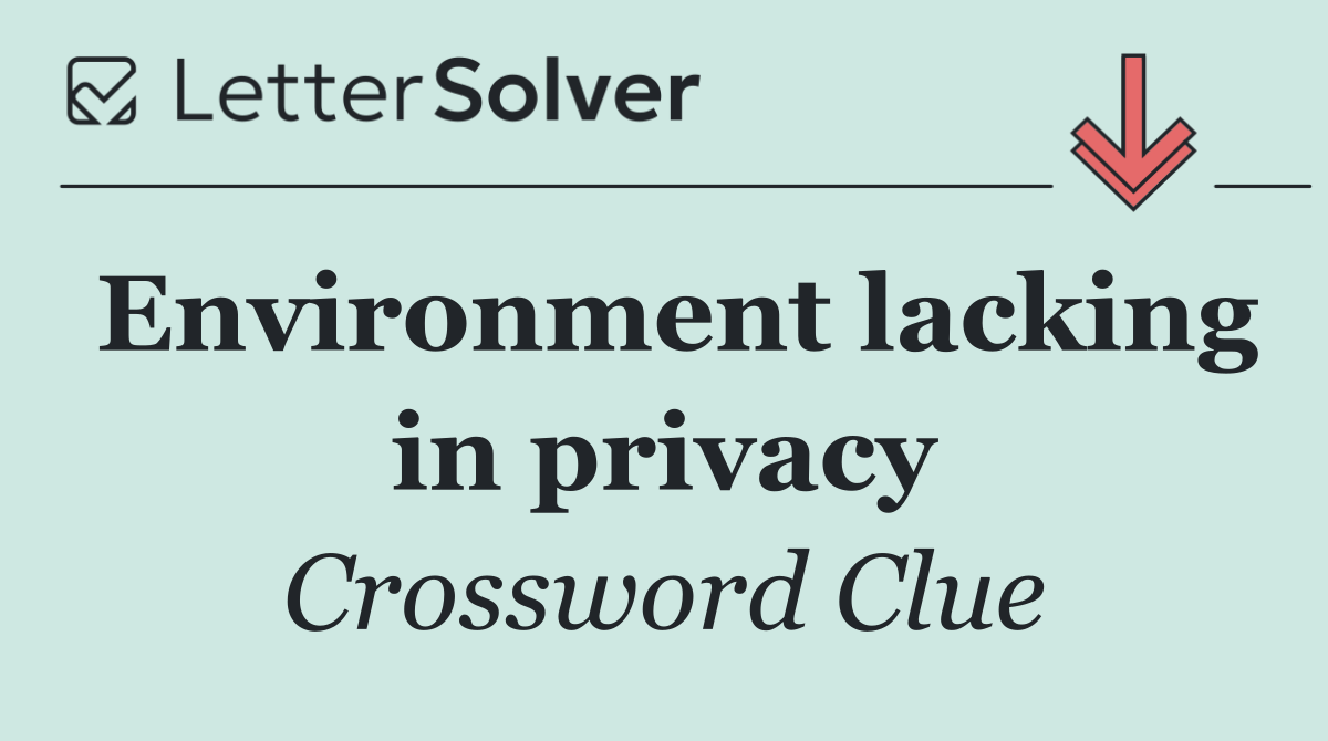 Environment lacking in privacy