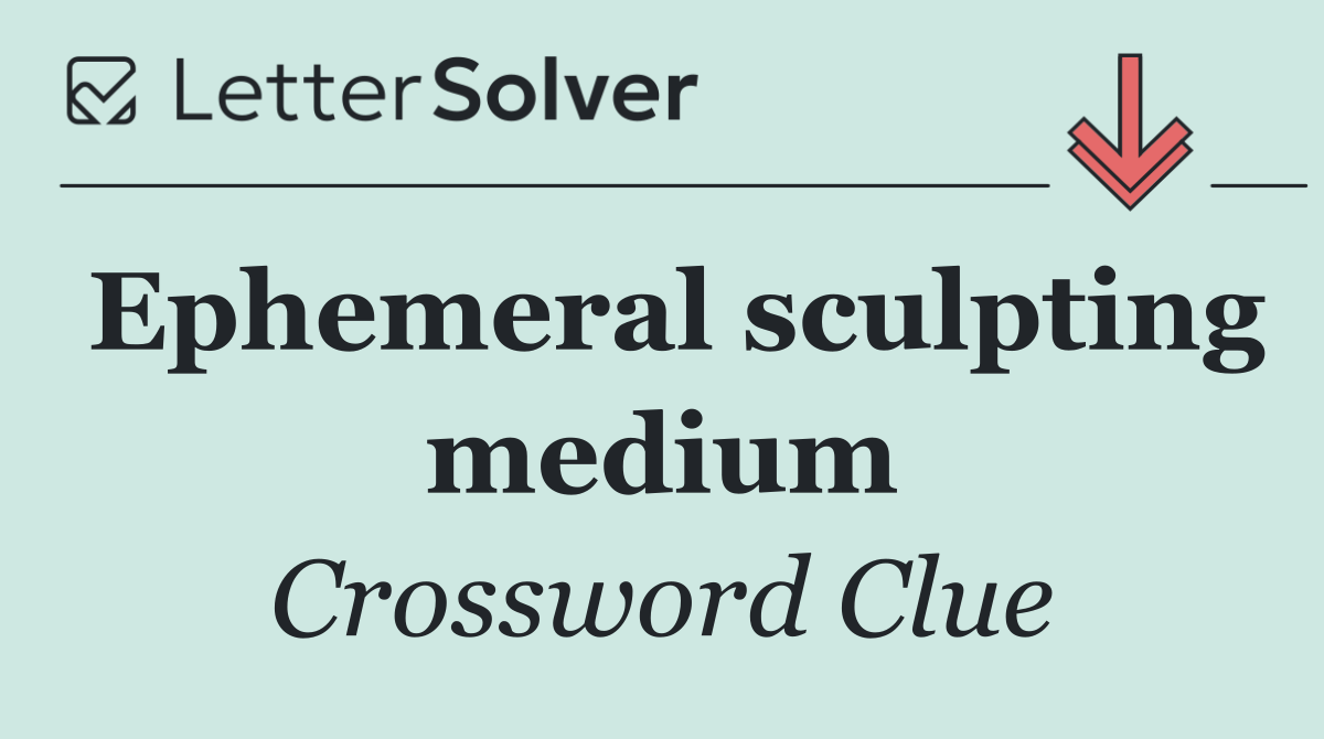 Ephemeral sculpting medium