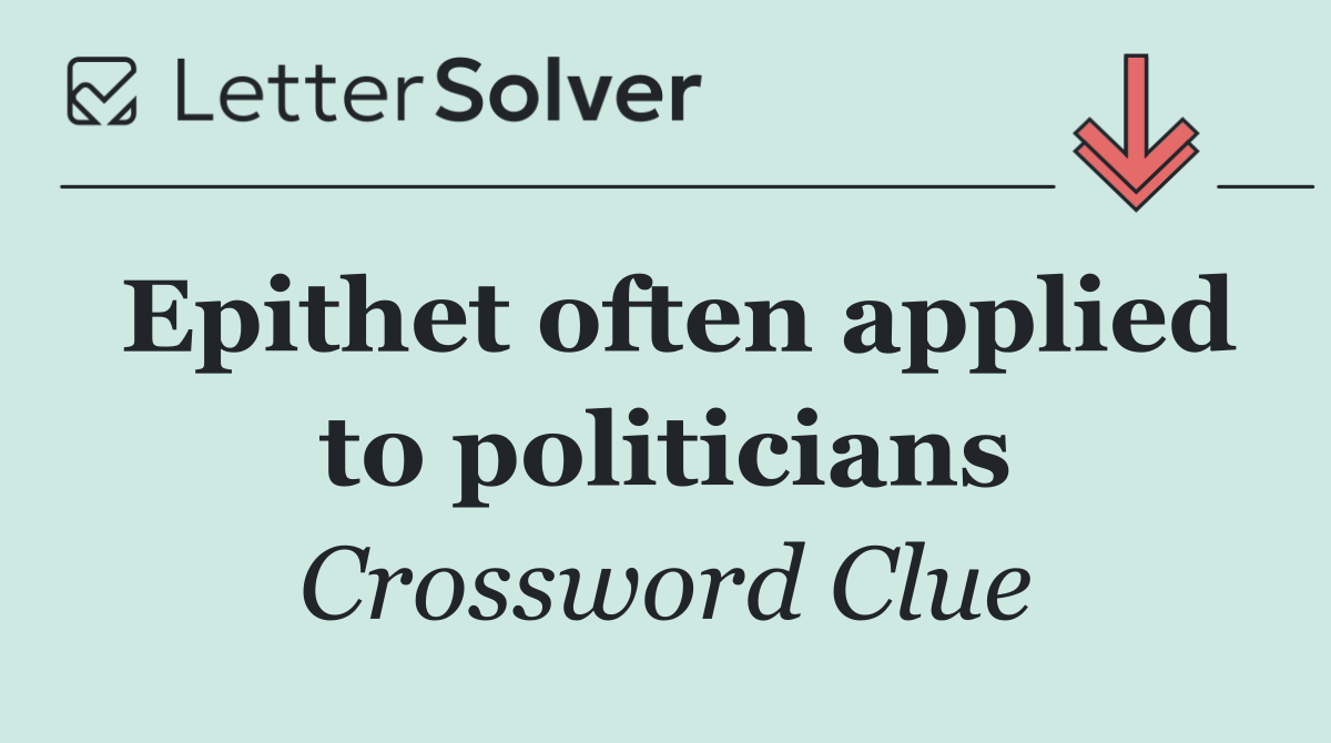 Epithet often applied to politicians