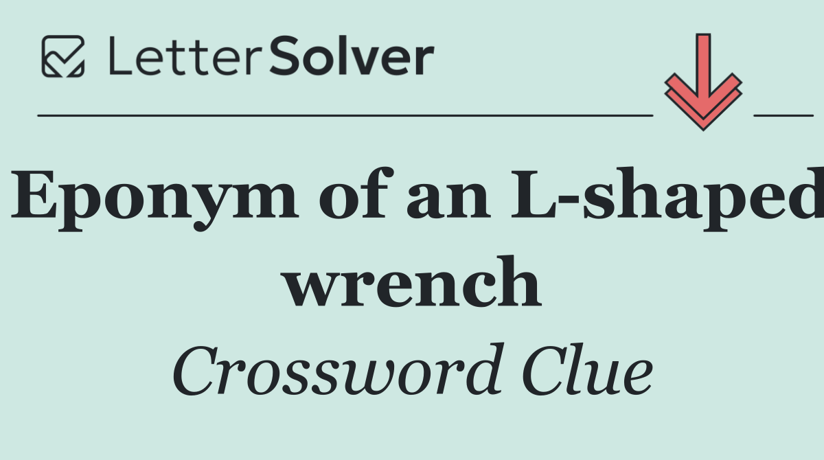Eponym of an L shaped wrench