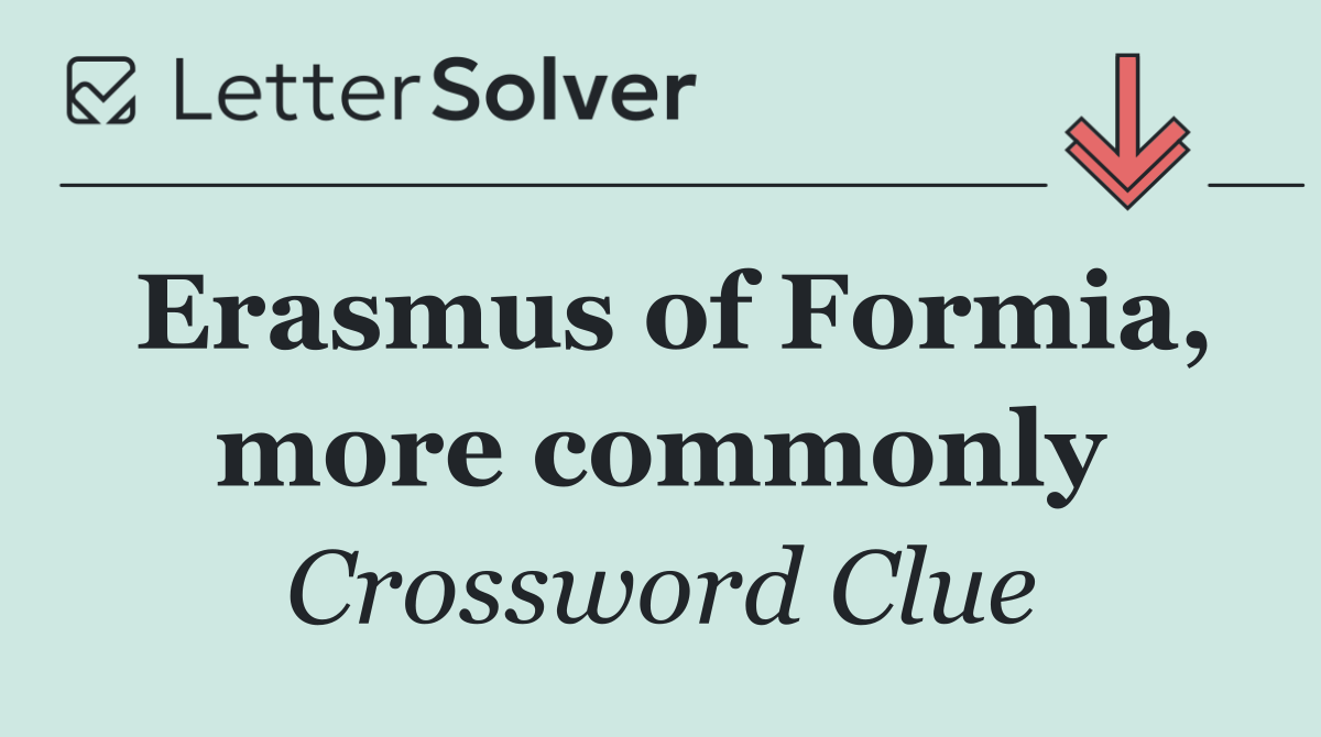 Erasmus of Formia, more commonly