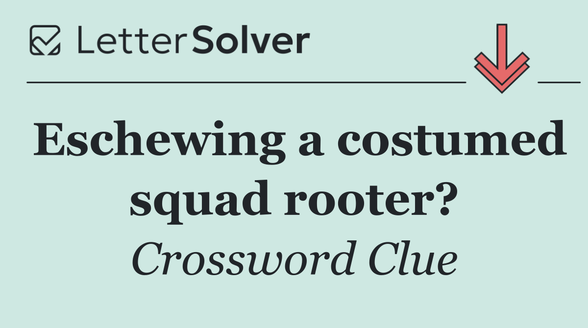 Eschewing a costumed squad rooter?