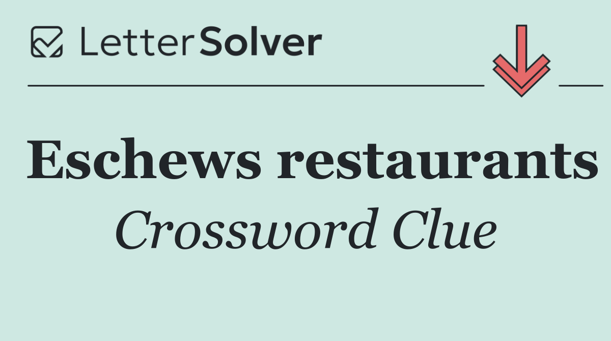 Eschews restaurants