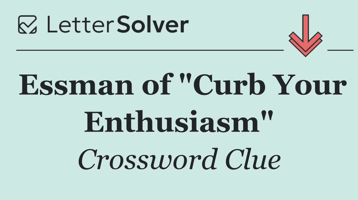 Essman of "Curb Your Enthusiasm"