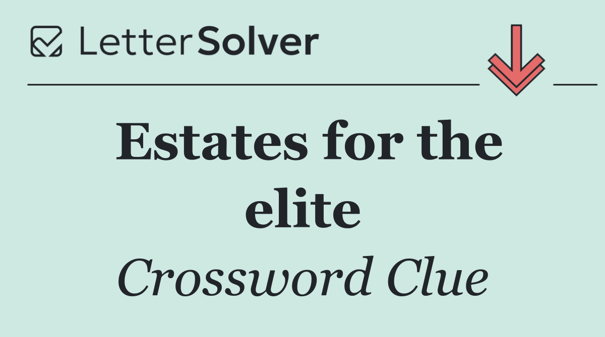 Estates for the elite