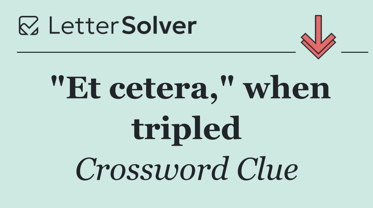 "Et cetera," when tripled