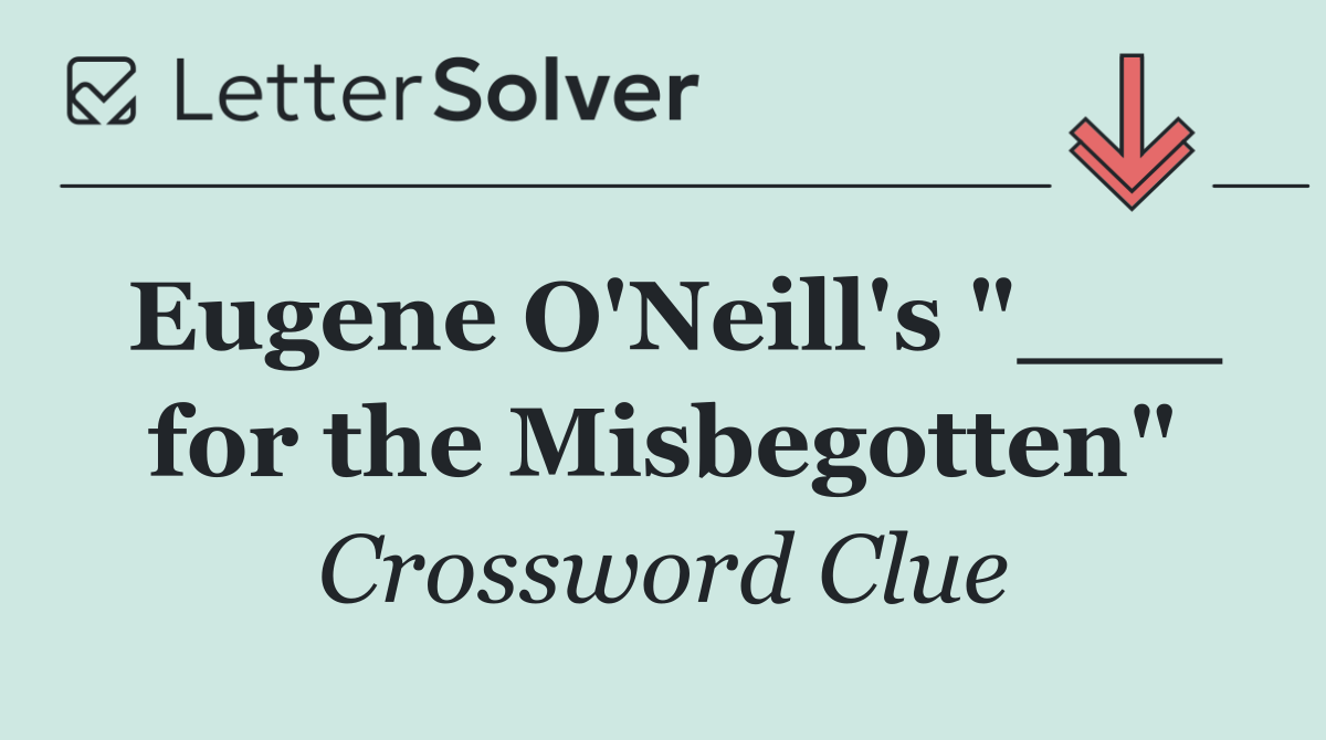 Eugene O'Neill's "___ for the Misbegotten"