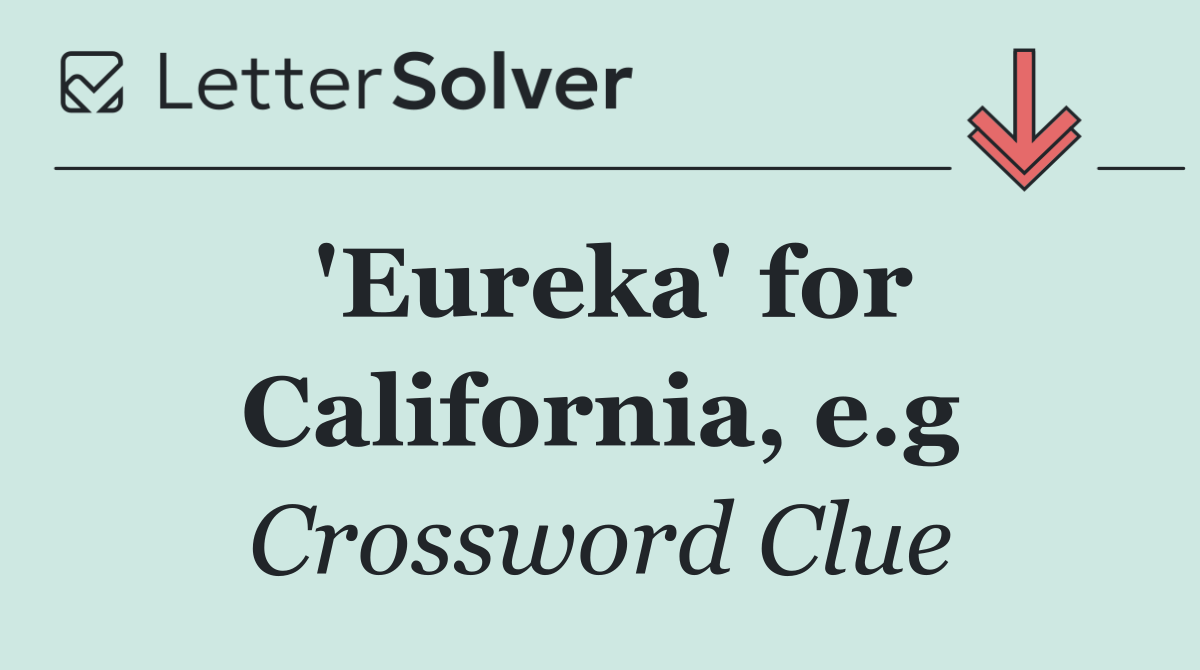 'Eureka' for California, e.g