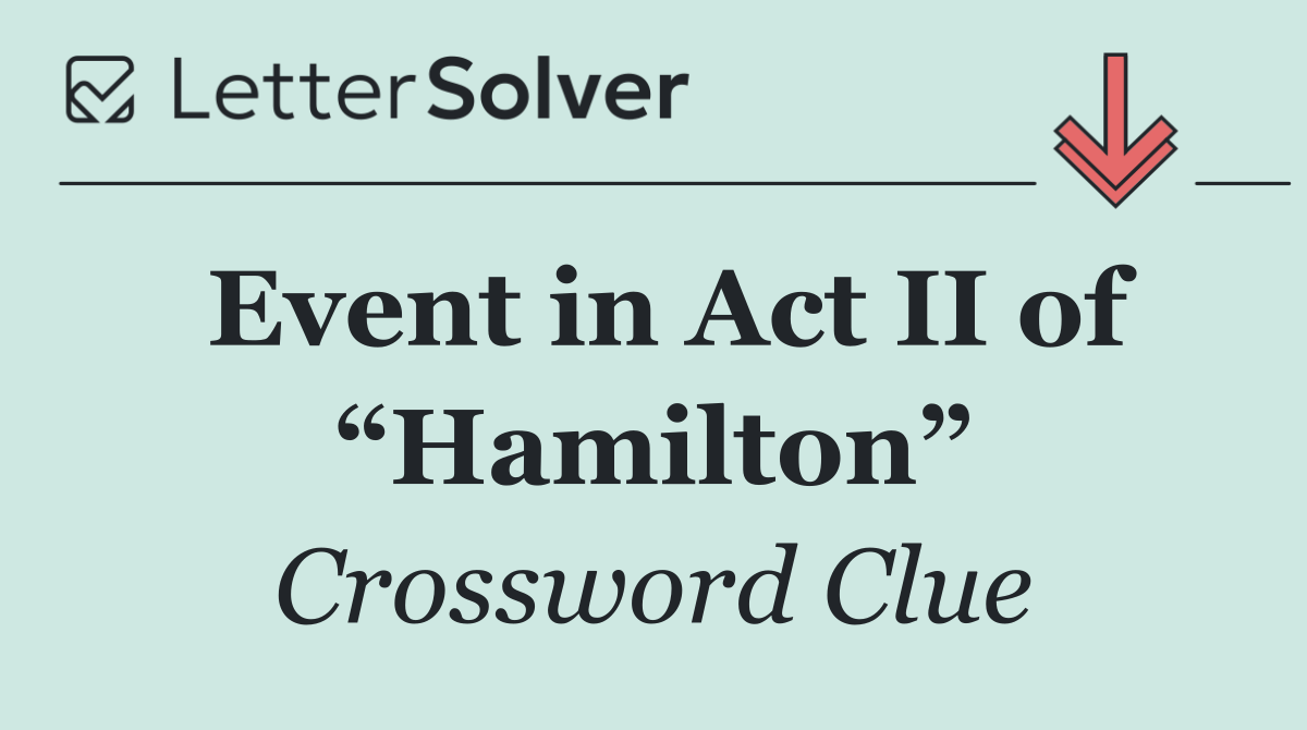 Event in Act II of “Hamilton”