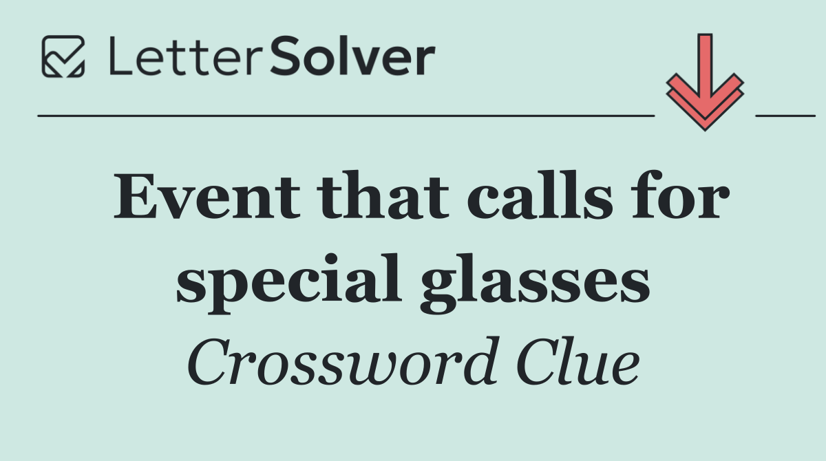 Event that calls for special glasses