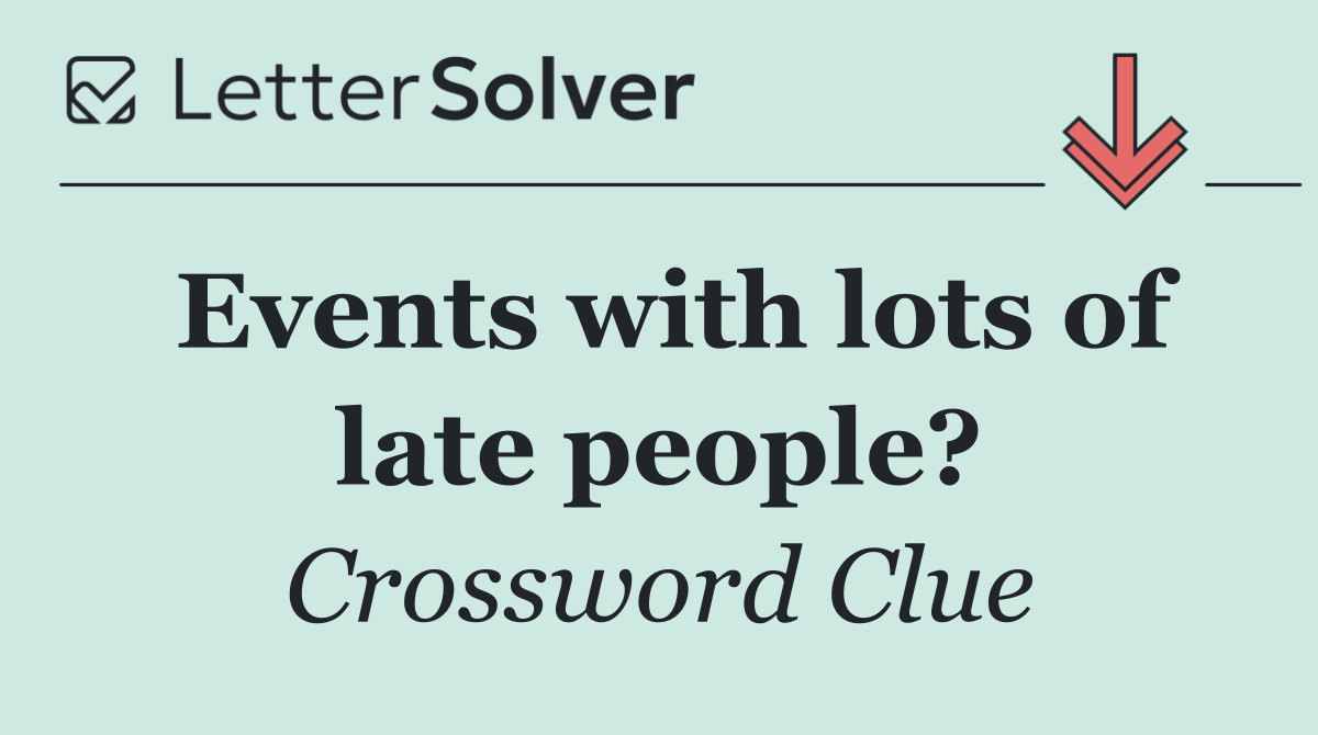 Events with lots of late people?