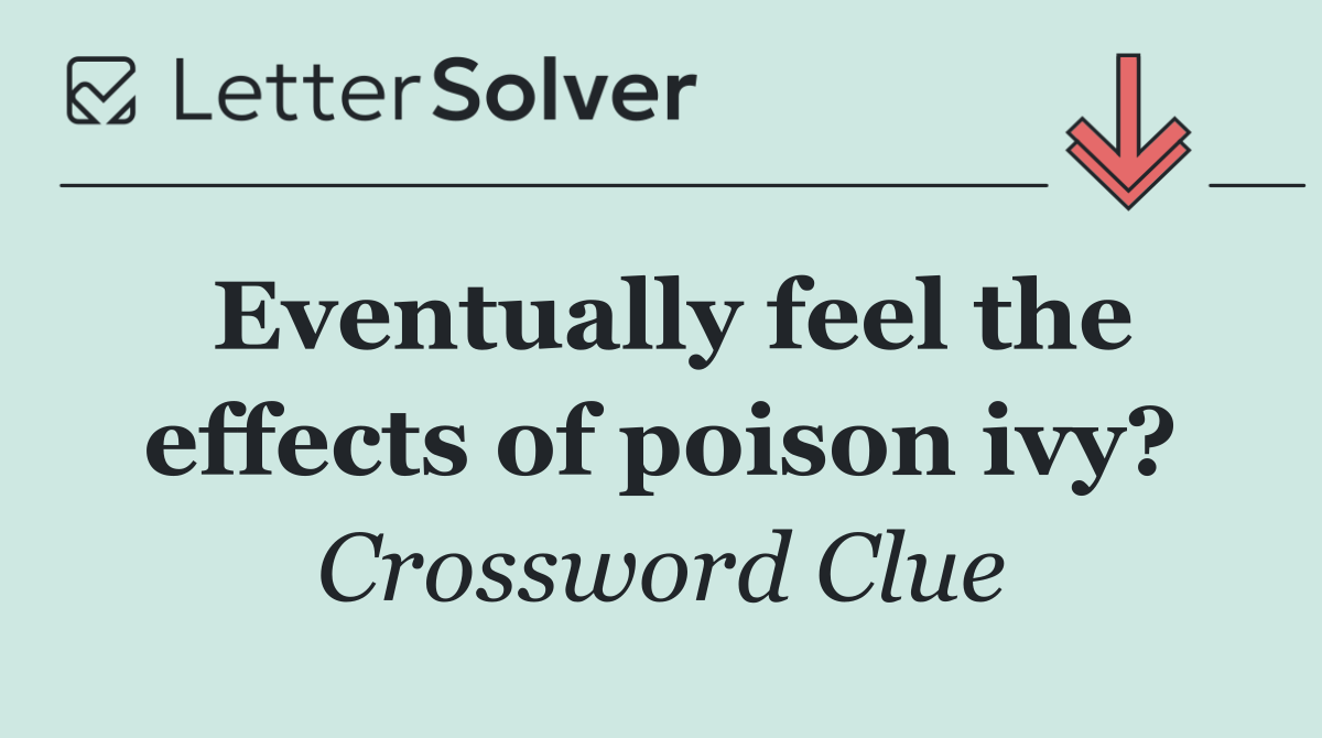 Eventually feel the effects of poison ivy?