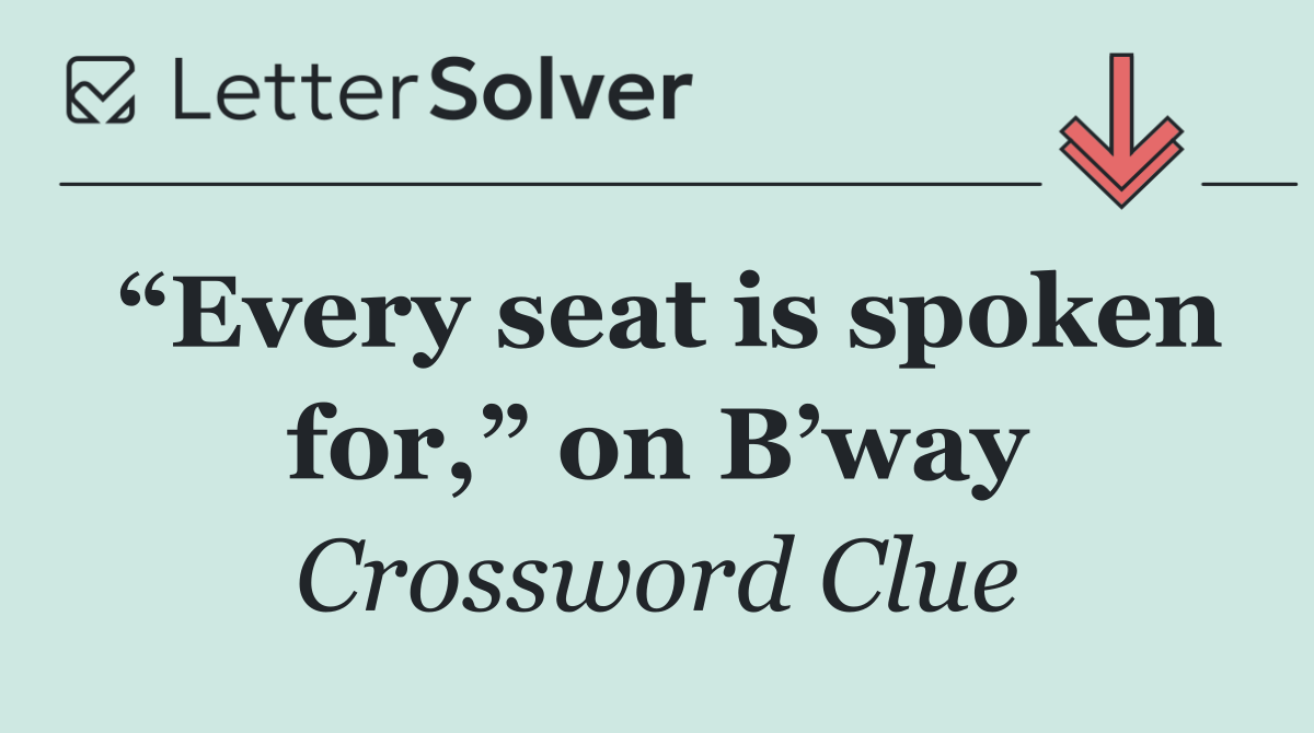 “Every seat is spoken for,” on B’way