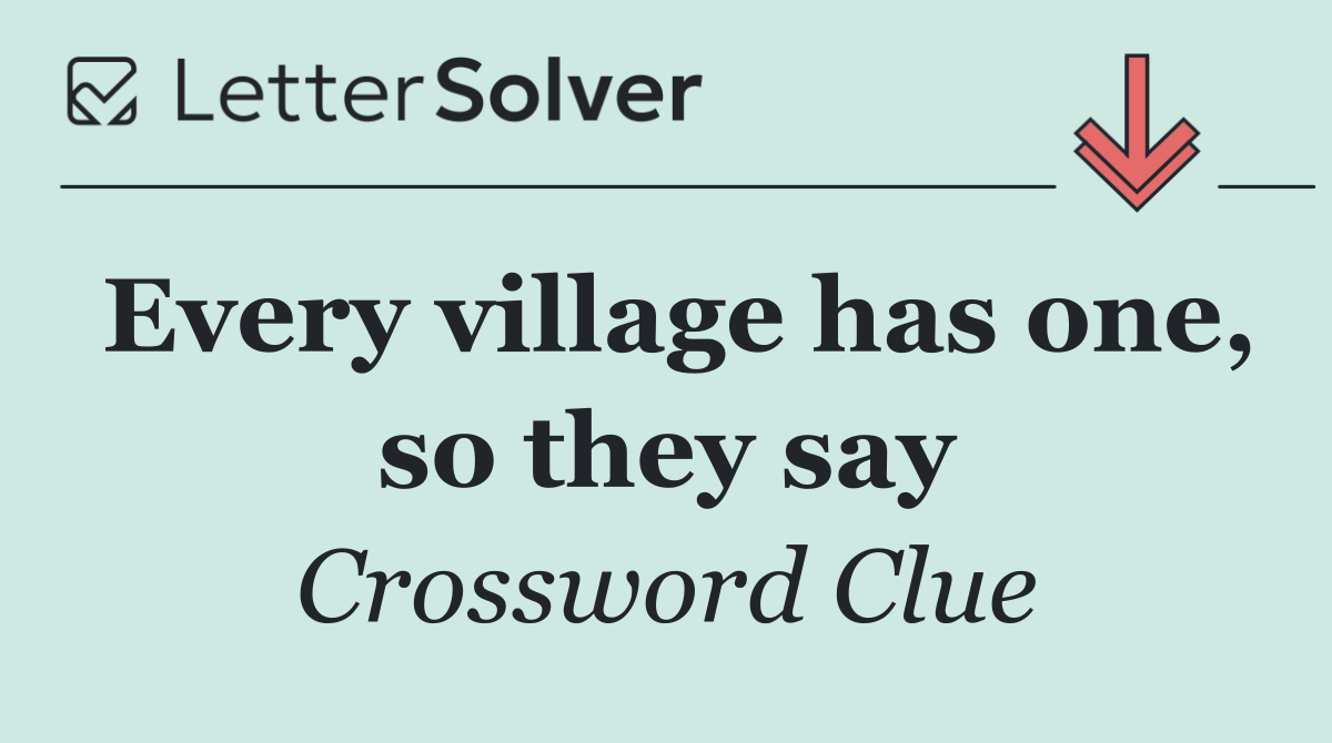 Every village has one, so they say
