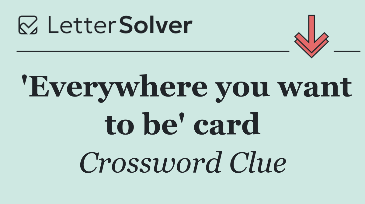 'Everywhere you want to be' card