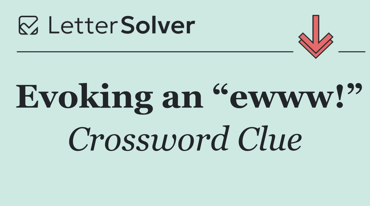 Evoking an “ewww!”