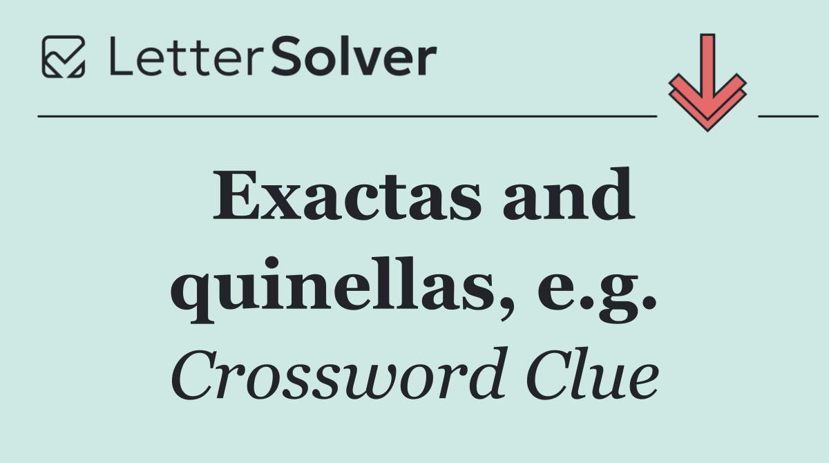 Exactas and quinellas, e.g.