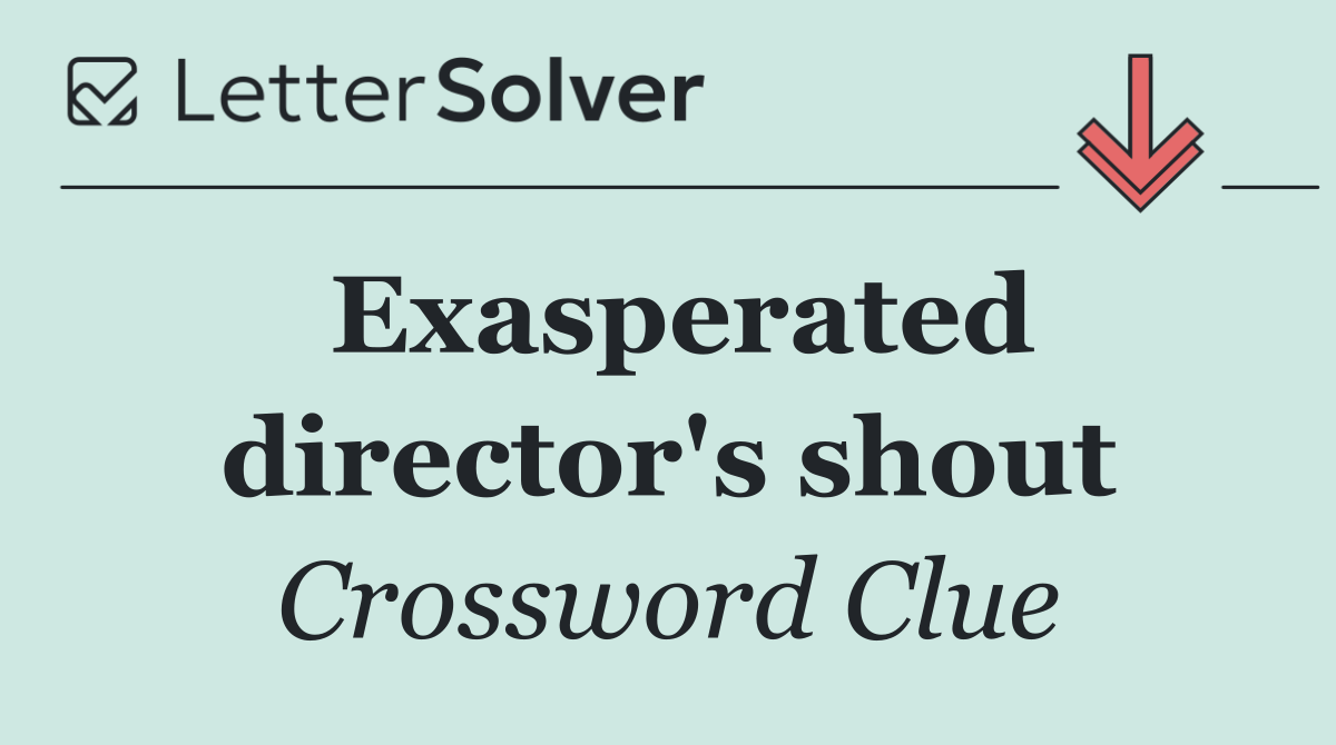 Exasperated director's shout