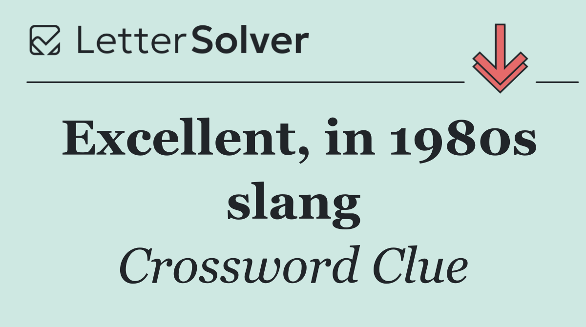 Excellent, in 1980s slang