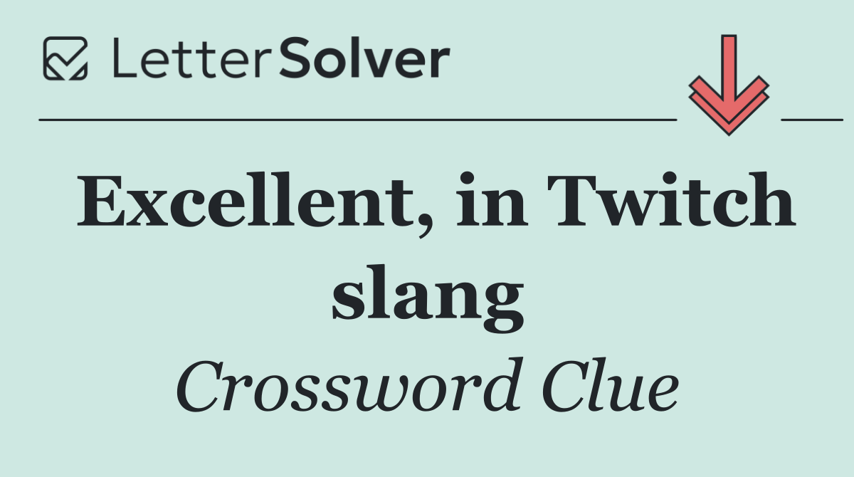 Excellent, in Twitch slang