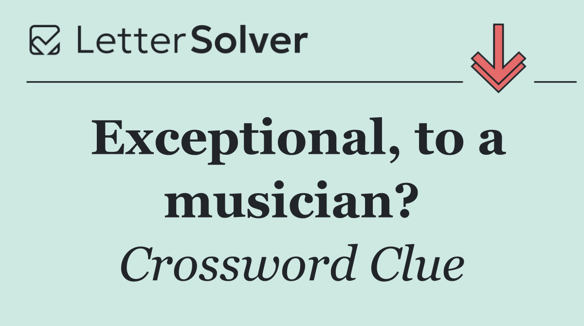 Exceptional, to a musician?