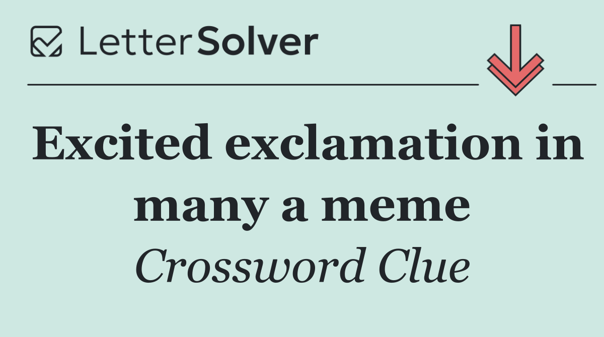 Excited exclamation in many a meme