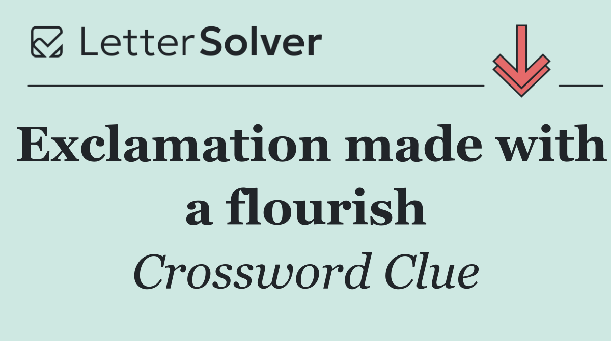 Exclamation made with a flourish