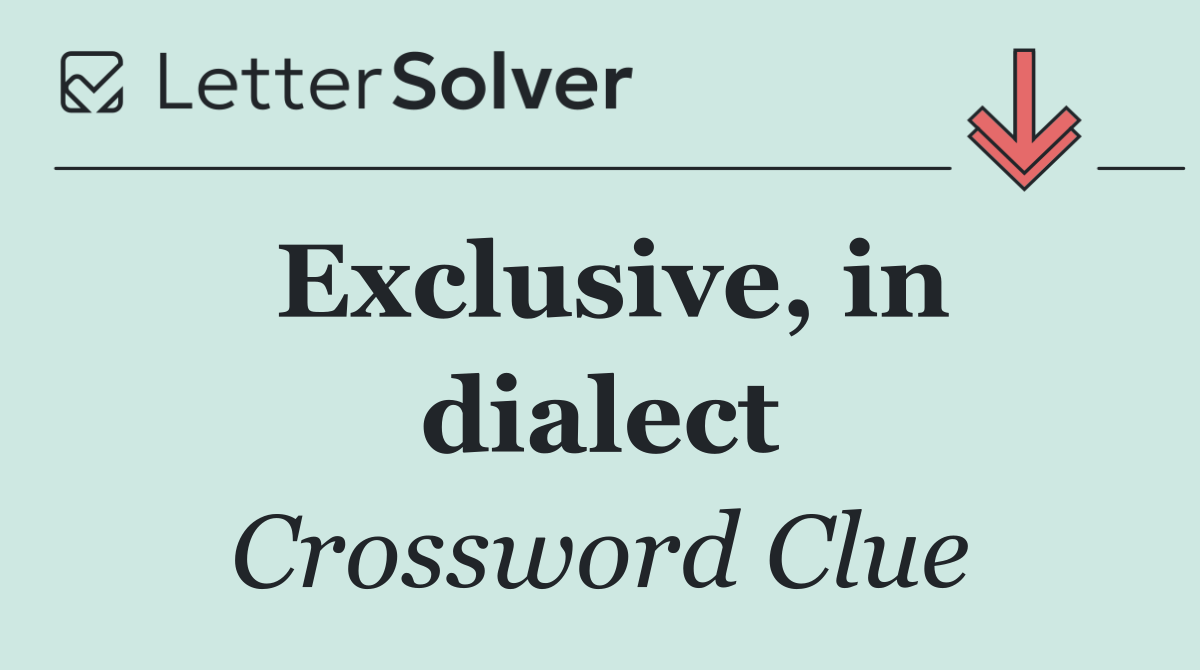 Exclusive, in dialect