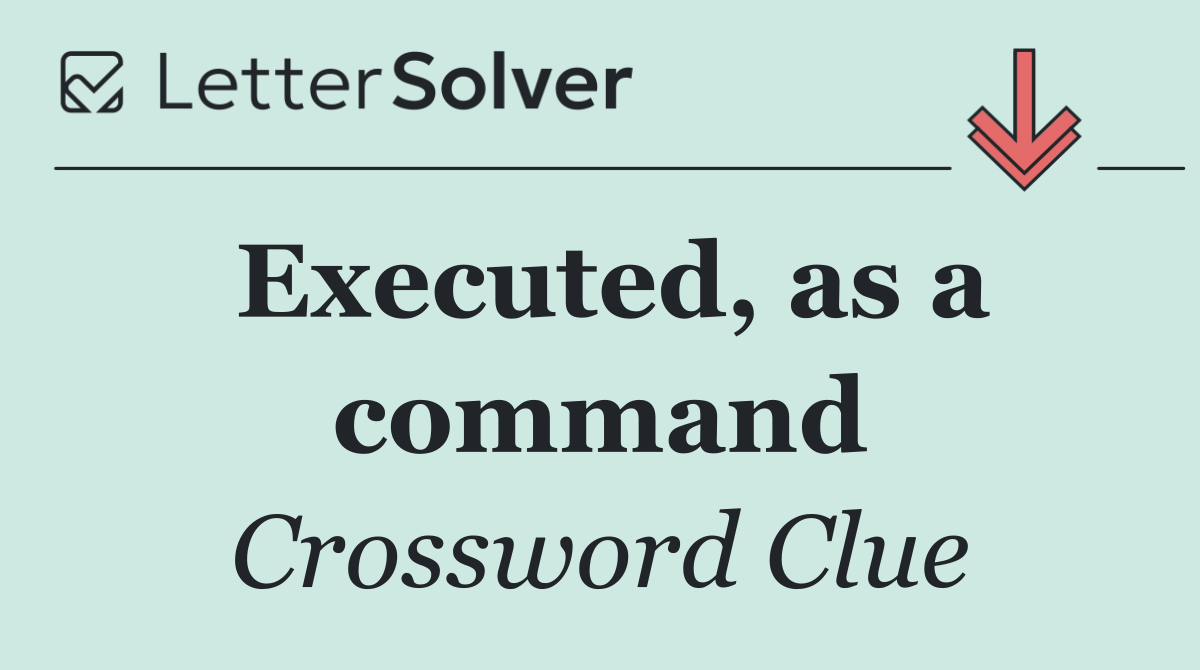 Executed, as a command