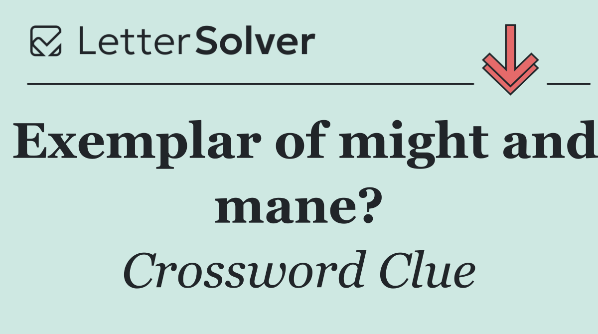 Exemplar of might and mane?