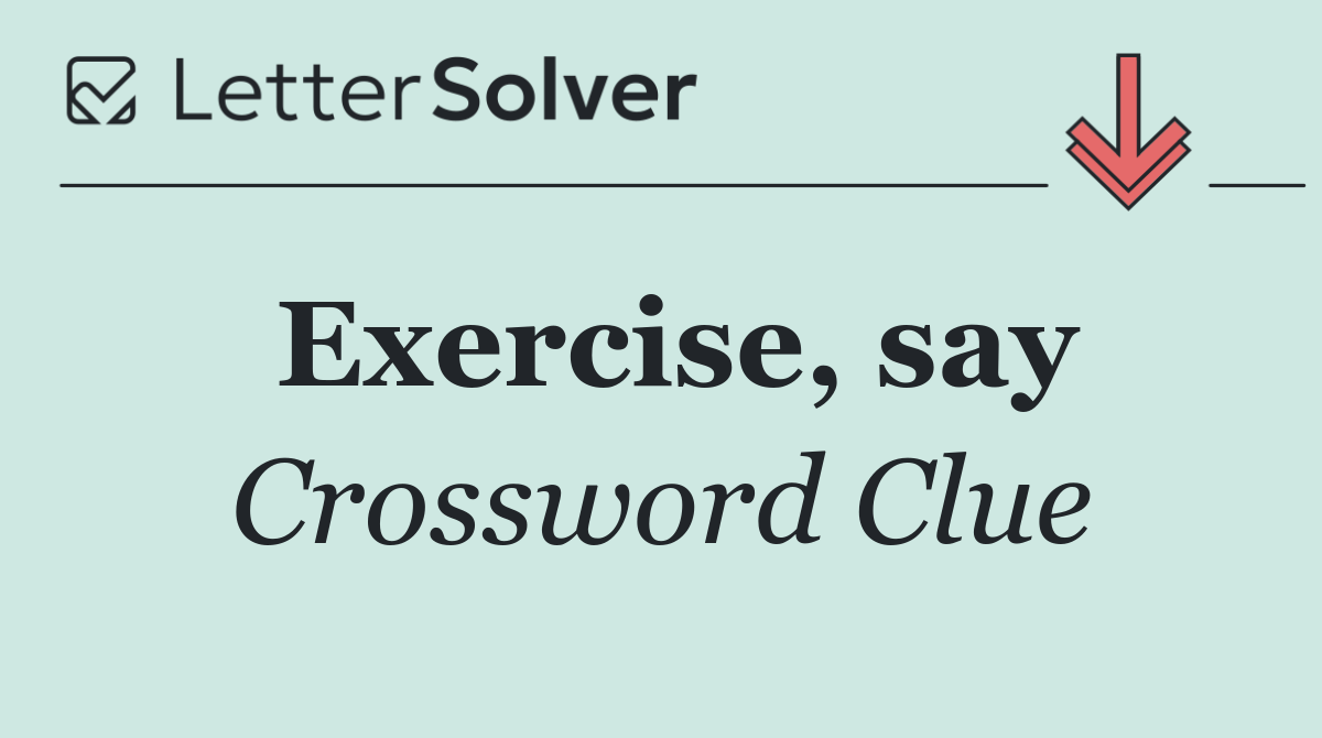 Exercise, say