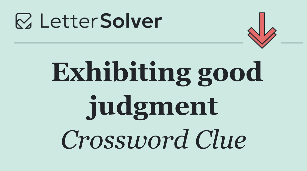 Exhibiting good judgment