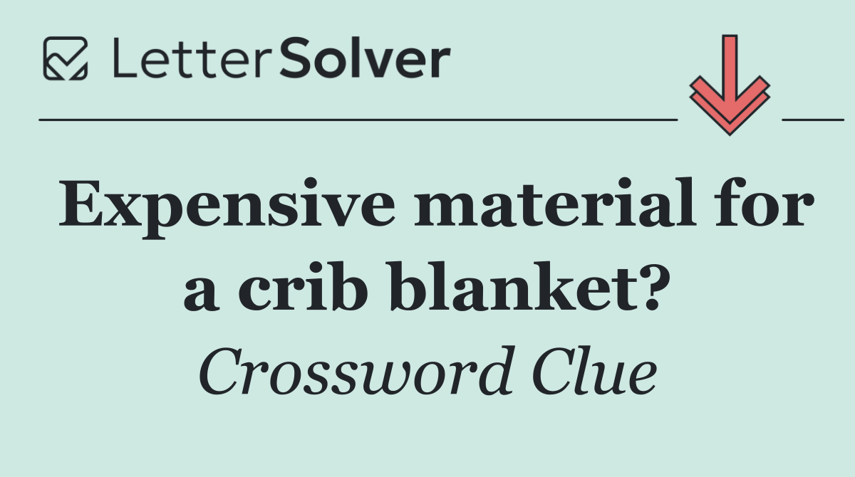 Expensive material for a crib blanket?