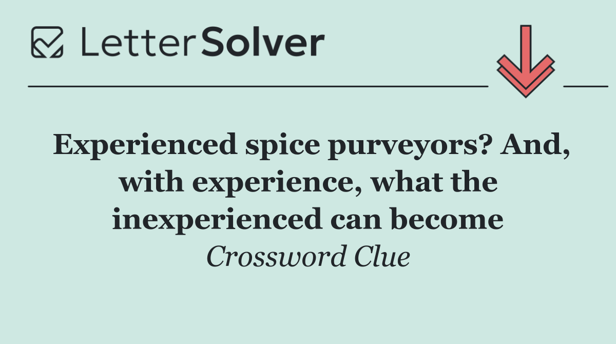 Experienced spice purveyors? And, with experience, what the inexperienced can become