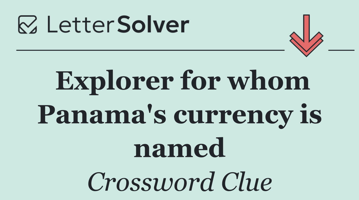 Explorer for whom Panama's currency is named
