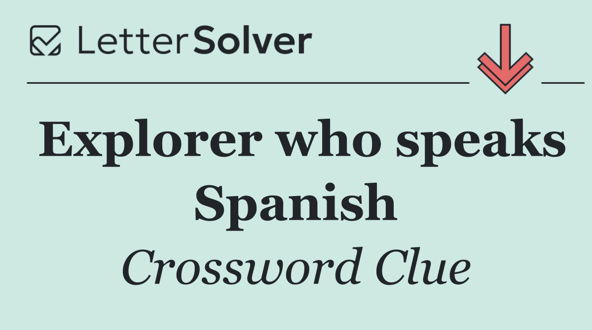Explorer who speaks Spanish