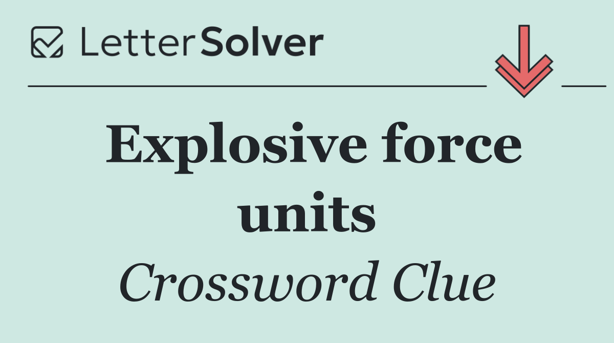 Explosive force units