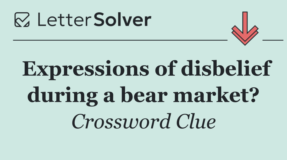 Expressions of disbelief during a bear market?