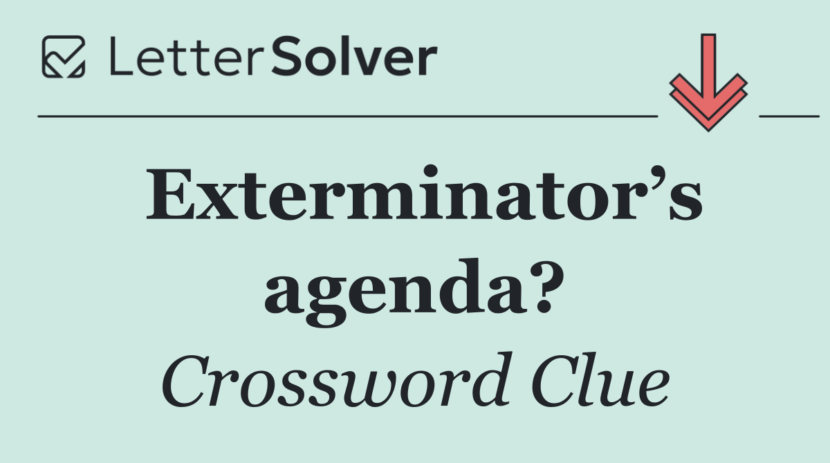 Exterminator’s agenda?