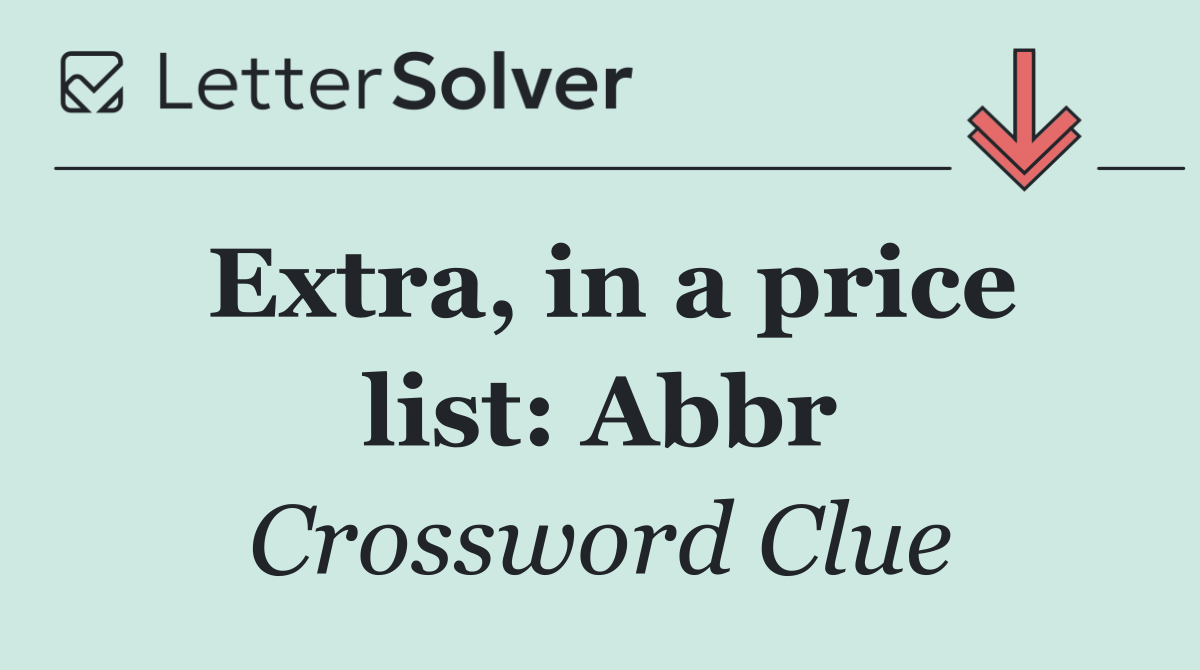 Extra, in a price list: Abbr