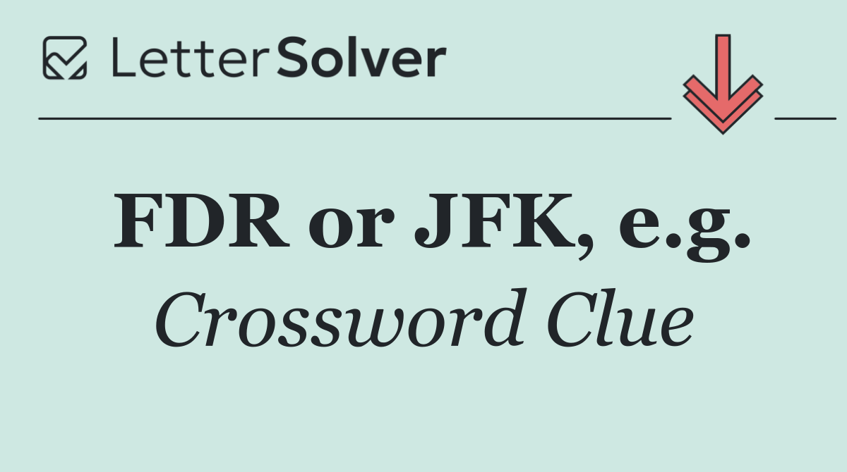 FDR or JFK, e.g.