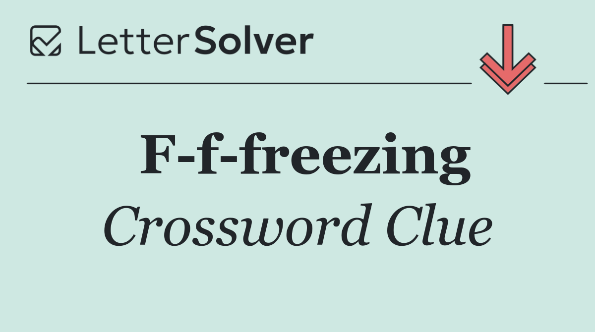 F f freezing